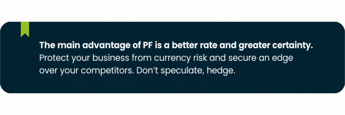 FX Par Forward (PF) helps businesses reduce currency risk, secure better exchange rates and gain greater certainty over future foreign currency payments.